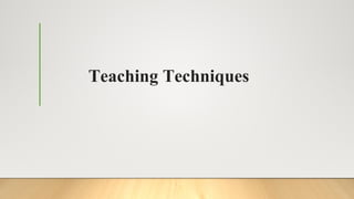 Teaching Techniques
 
