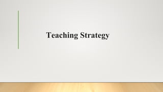 Teaching Strategy
 