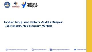 Panduan Penggunaan Platform Merdeka Mengajar
Untuk Implementasi Kurikulum Merdeka
 