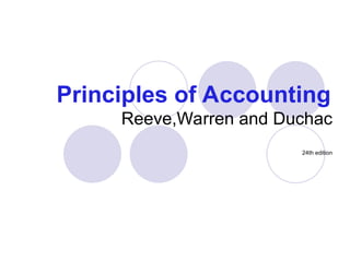 Principles of Accounting
Reeve,Warren and Duchac
24th edition
 