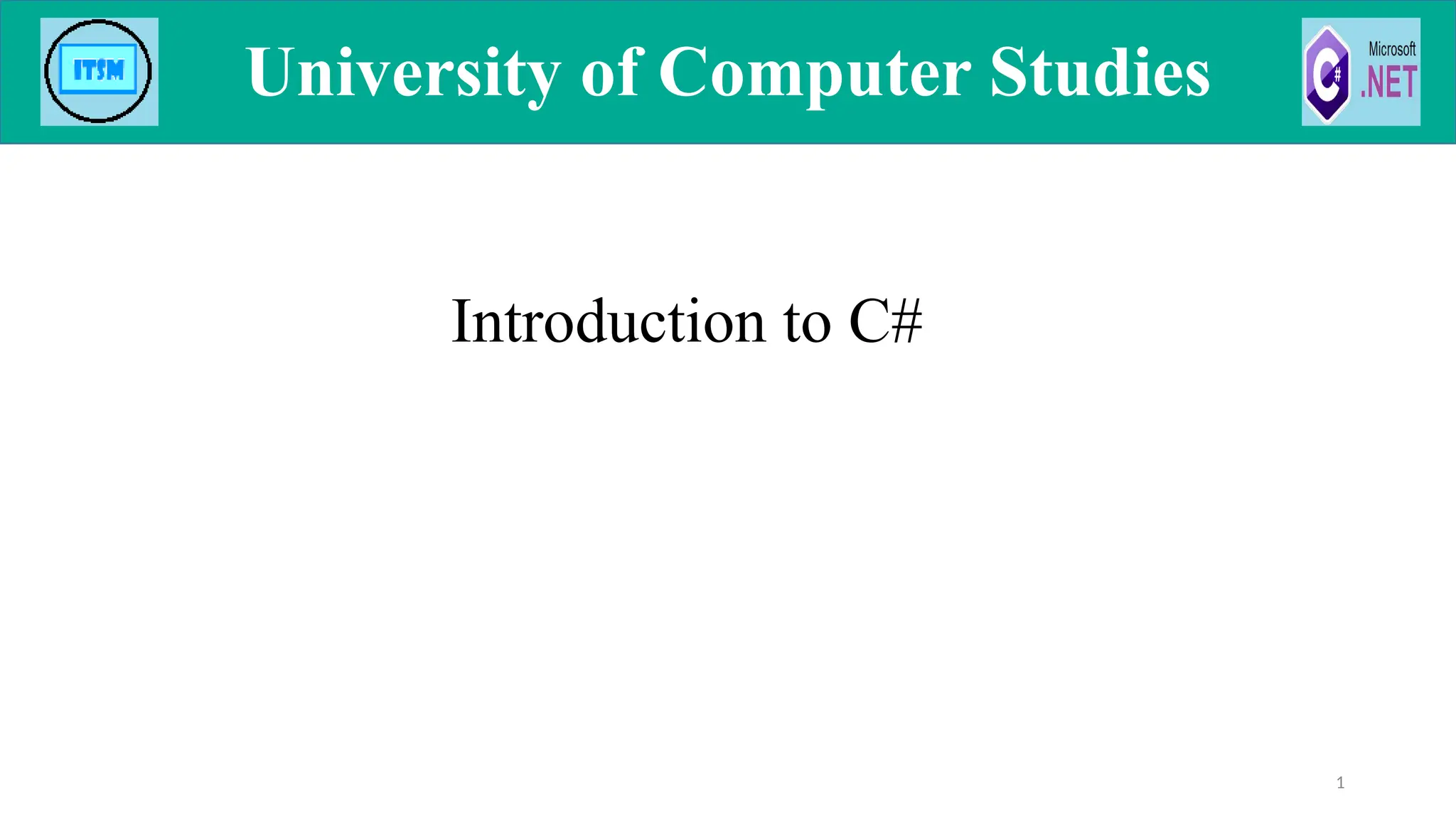 1
University of Computer Studies
University of Computer Studies
Introduction to C#
 