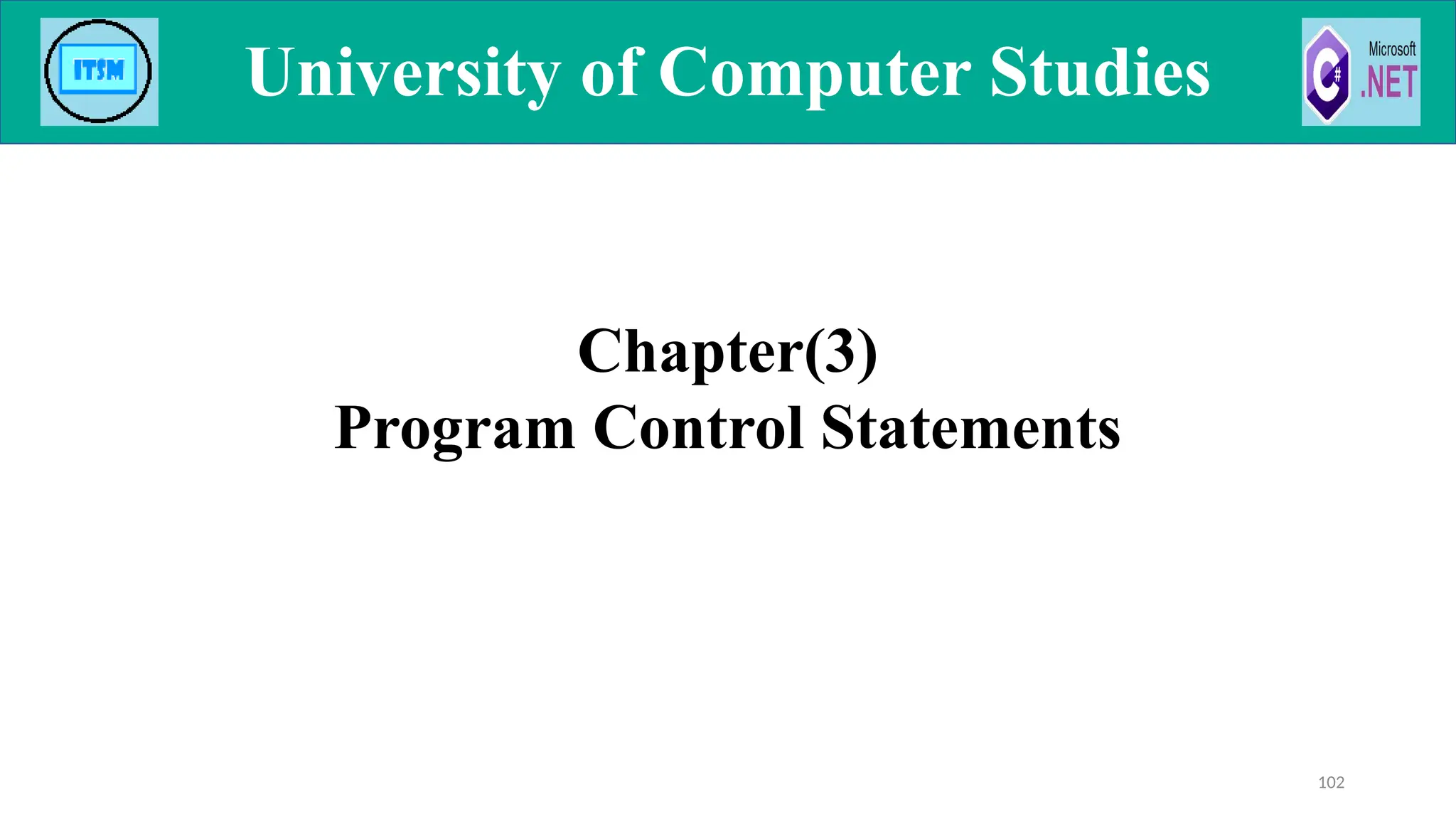 102
University of Computer Studies
University of Computer Studies
Chapter(3)
Program Control Statements
 