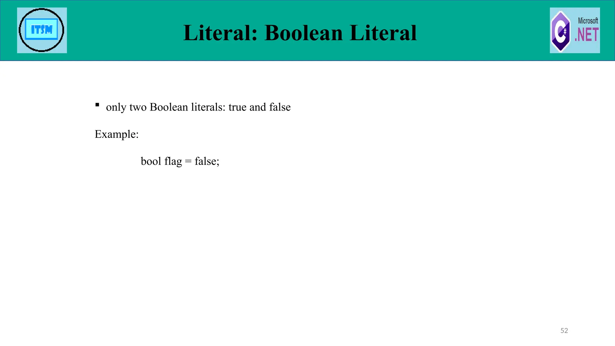  only two Boolean literals: true and false
Example:
bool flag = false;
Literal: Boolean Literal
52
 