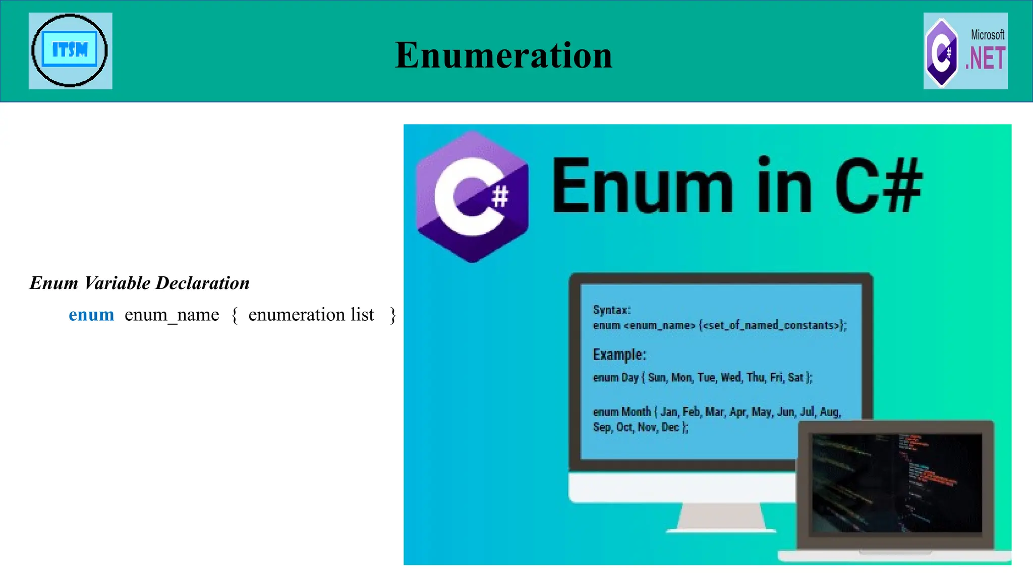 Enum Variable Declaration
enum enum_name { enumeration list }
Enumeration
69
 