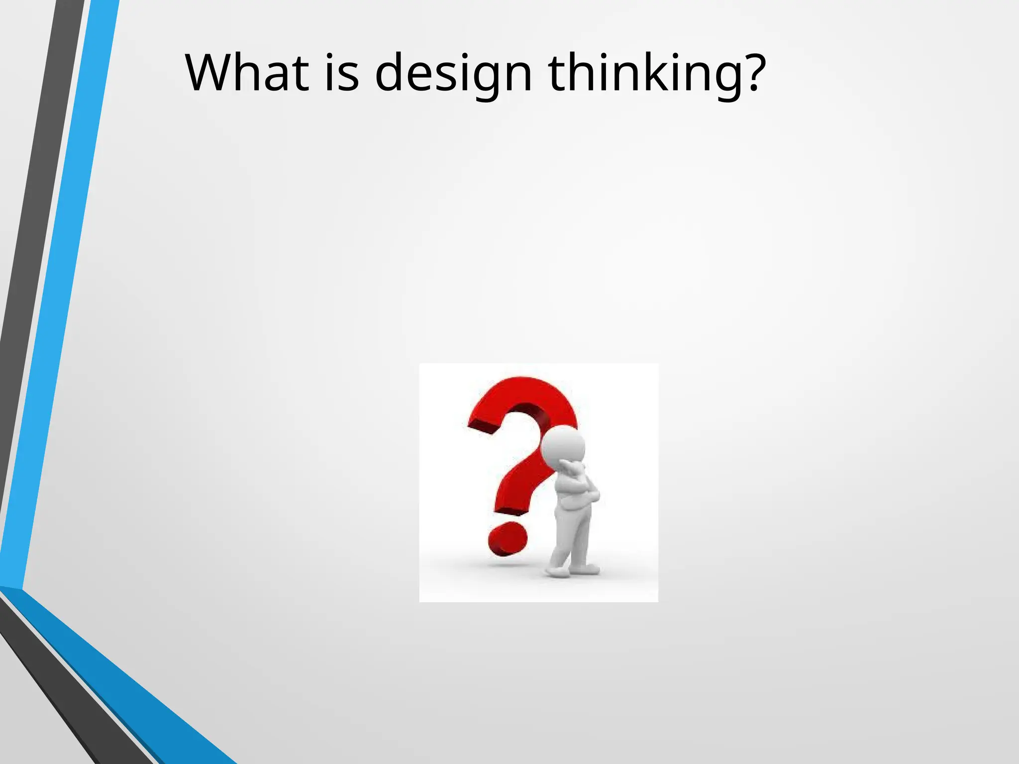 What is design thinking?
 