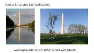 Famous Structures Built with Stones
Washington Monument (USA) is built with Marble
 