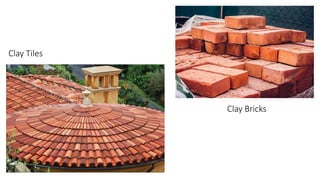 Clay Tiles
Clay Bricks
 
