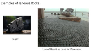 Examples of Igneous Rocks
Basalt
Use of Basalt as base for Pavement
 