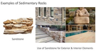 Examples of Sedimentary Rocks
Sandstone
Use of Sandstone for Exterior & Interior Elements
 