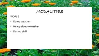 MODALITIES
WORSE
• Damp weather
• Heavy cloudy weather
• During chill
 