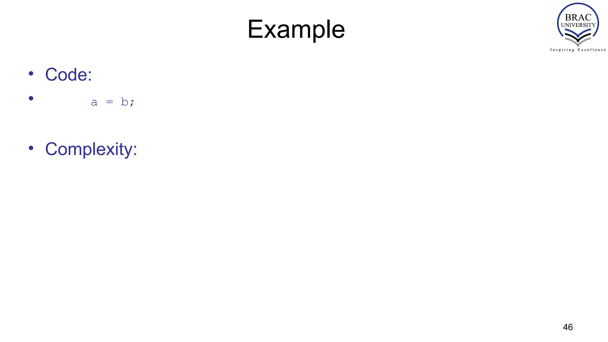 46
Example
• Code:
• a = b;
• Complexity:
 