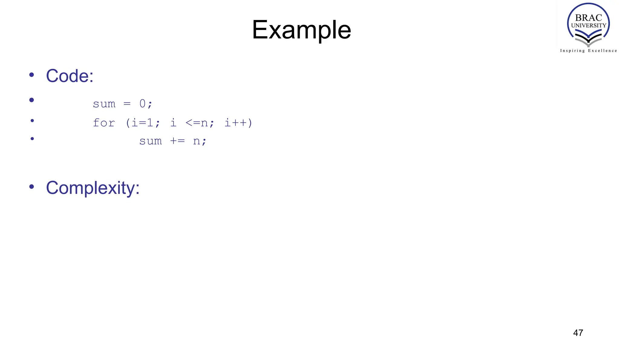 47
Example
• Code:
• sum = 0;
• for (i=1; i <=n; i++)
• sum += n;
• Complexity:
 