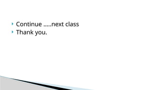  Continue …..next class
 Thank you.
 
