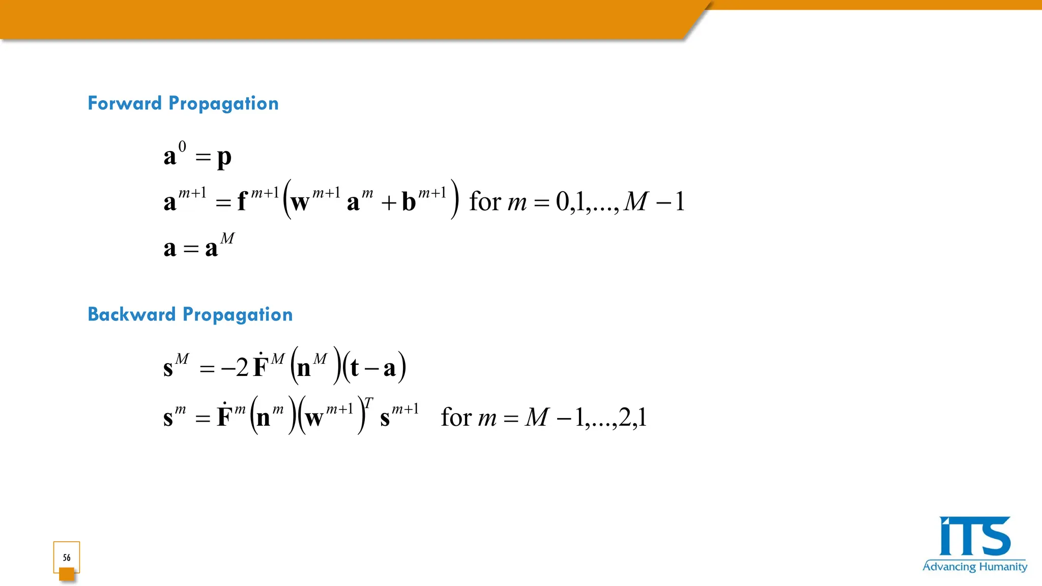 56
Forward Propagation
( )
M
m
m
m
m
m
M
m
a
a
b
a
w
f
a
p
a
=
−
=
+
=
=
+
+
+
+
1
,...,
1
,
0
for
1
1
1
1
0
Backward Propagation
( )( )
( )( ) 1
,
2
,...,
1
for
2
1
1
−
=
=
−
−
=
+
+
M
m
m
T
m
m
m
m
M
M
M
s
w
n
F
s
a
t
n
F
s


 