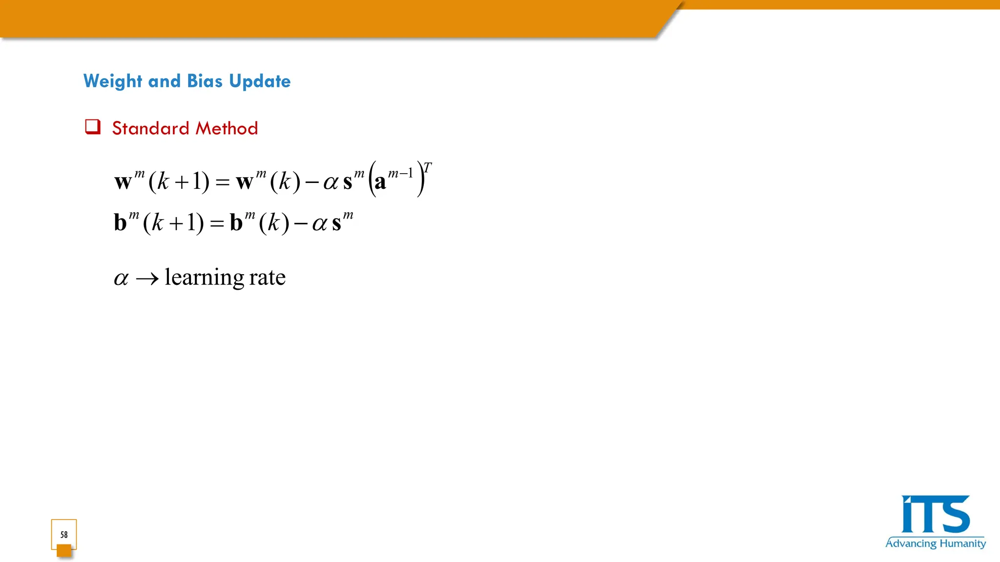 58
Weight and Bias Update
( )
m
m
m
T
m
m
m
m
k
k
k
k
s
b
b
a
s
w
w
α
α
−
=
+
−
=
+ −
)
(
)
1
(
)
(
)
1
( 1
rate
learning
→
α
 Standard Method
 