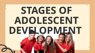 STAGES OF
ADOLESCENT
DEVELOPMENT
 