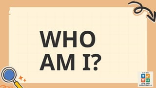 WHO
AM I?
 