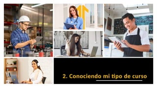 2. Conociendo mi tipo de curso
 