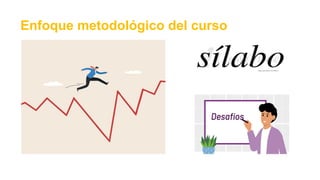 Enfoque metodológico del curso
 
