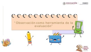 “ Observación como herramienta de la
evaluación”
 