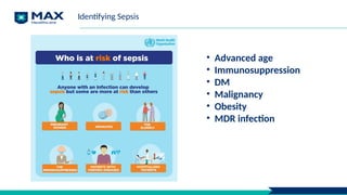 • Advanced age
• Immunosuppression
• DM
• Malignancy
• Obesity
• MDR infection
Identifying Sepsis
 