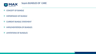 Sepsis BUNDLES OF CARE
CONCEPT OF BUNDLE
IMPORTANCE OF BUNDLE
CURRENT BUNDLE STATEMENT
IMPLEMENTATION OF BUNDLES
LIMITATIONS OF BUNDLES
 