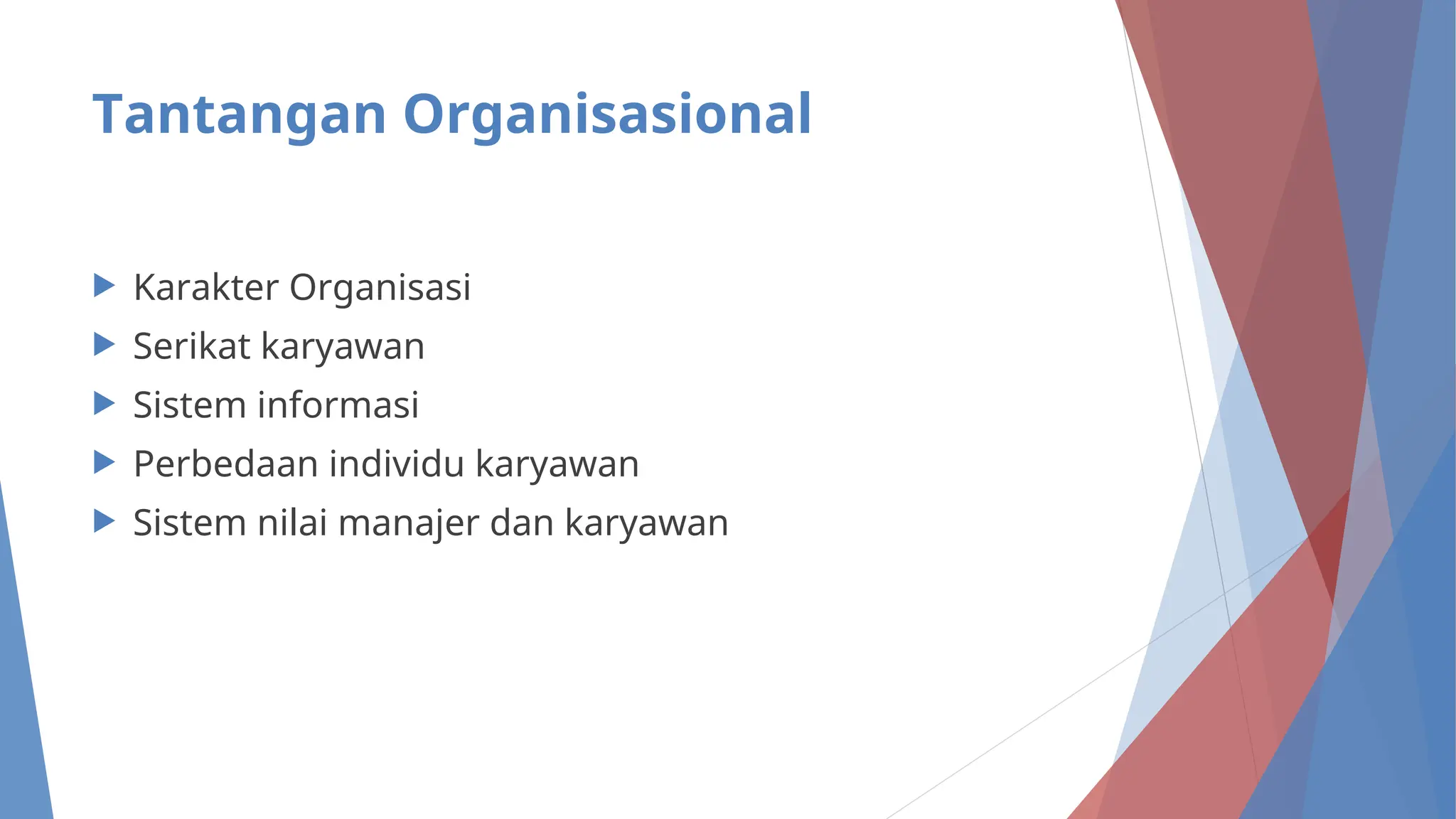 Tantangan Organisasional
 Karakter Organisasi
 Serikat karyawan
 Sistem informasi
 Perbedaan individu karyawan
 Sistem nilai manajer dan karyawan
 