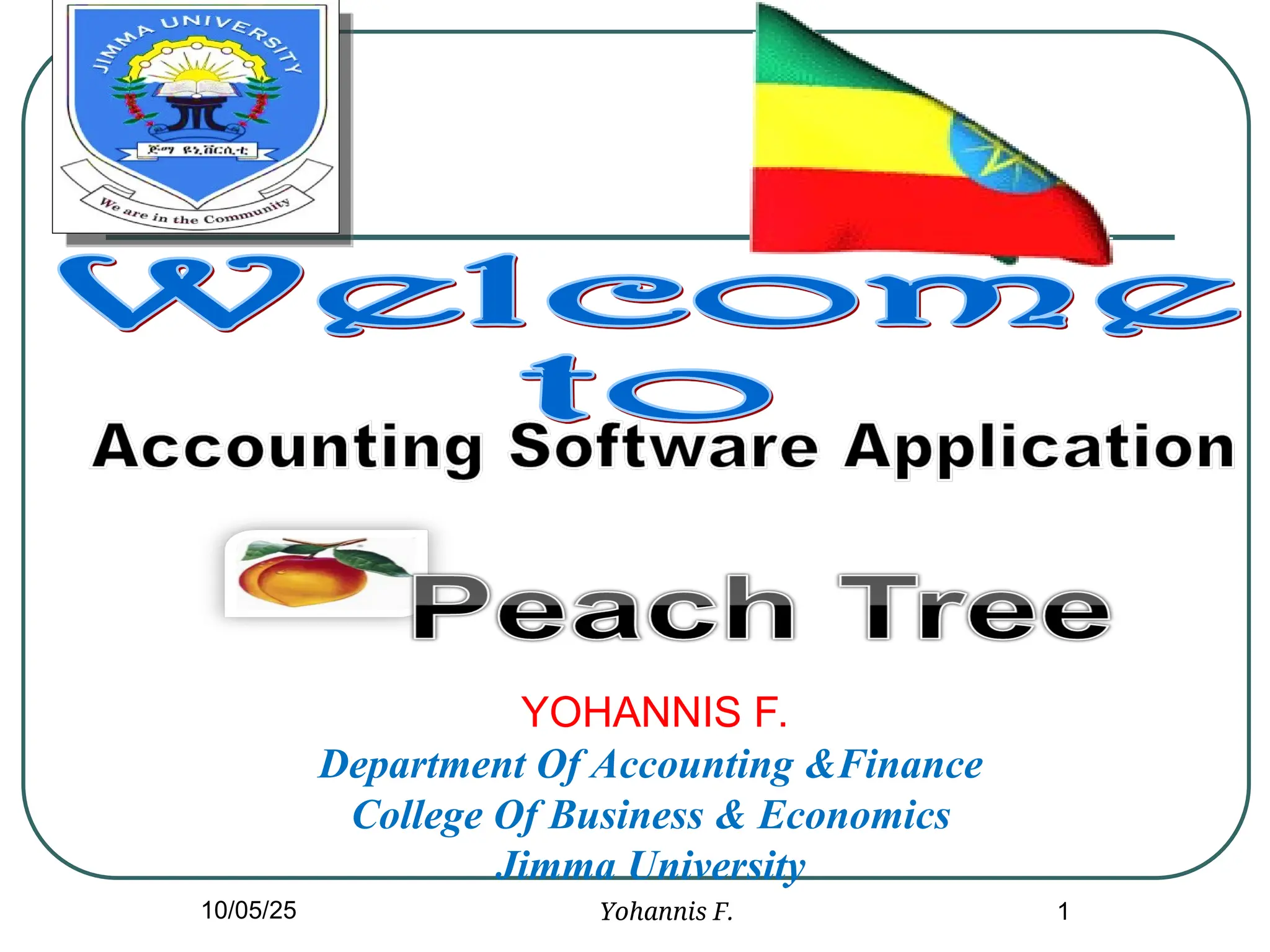 YOHANNIS F.
Department Of Accounting &Finance
College Of Business & Economics
Jimma University
10/05/25 1
Yohannis F.
 