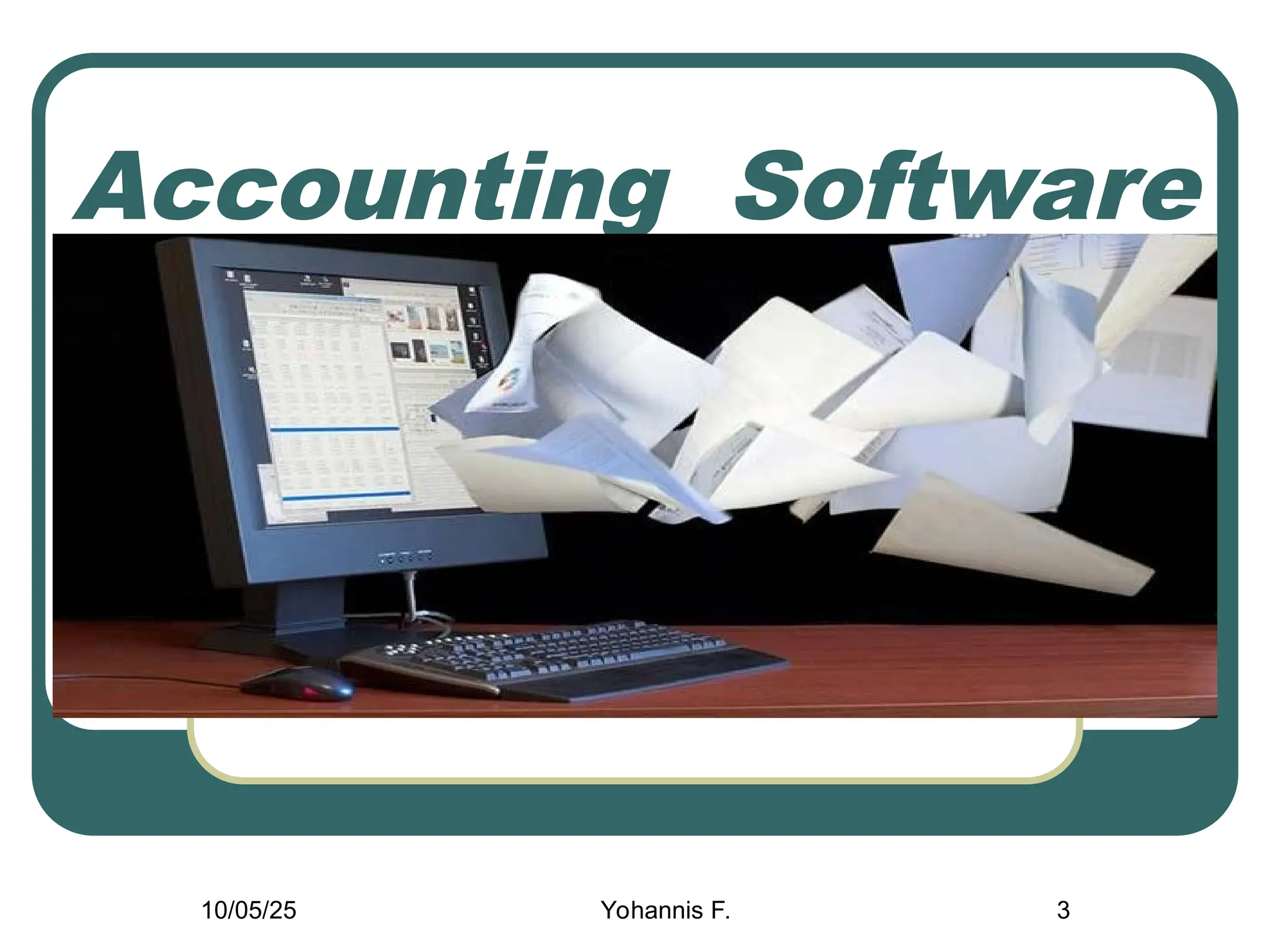 3
Accounting Software
Application
Course Code: AcFn3182
10/05/25 Yohannis F.
 