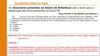 OLHANDO PARA O ITEM:
Os descritores presentes na Matriz de Referência são a base para a
elaboração dos itens presentes na Prova PR.
Prova Paraná /1ª ed./2022/8º ano/Caderno 2
 