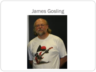 James Gosling
 