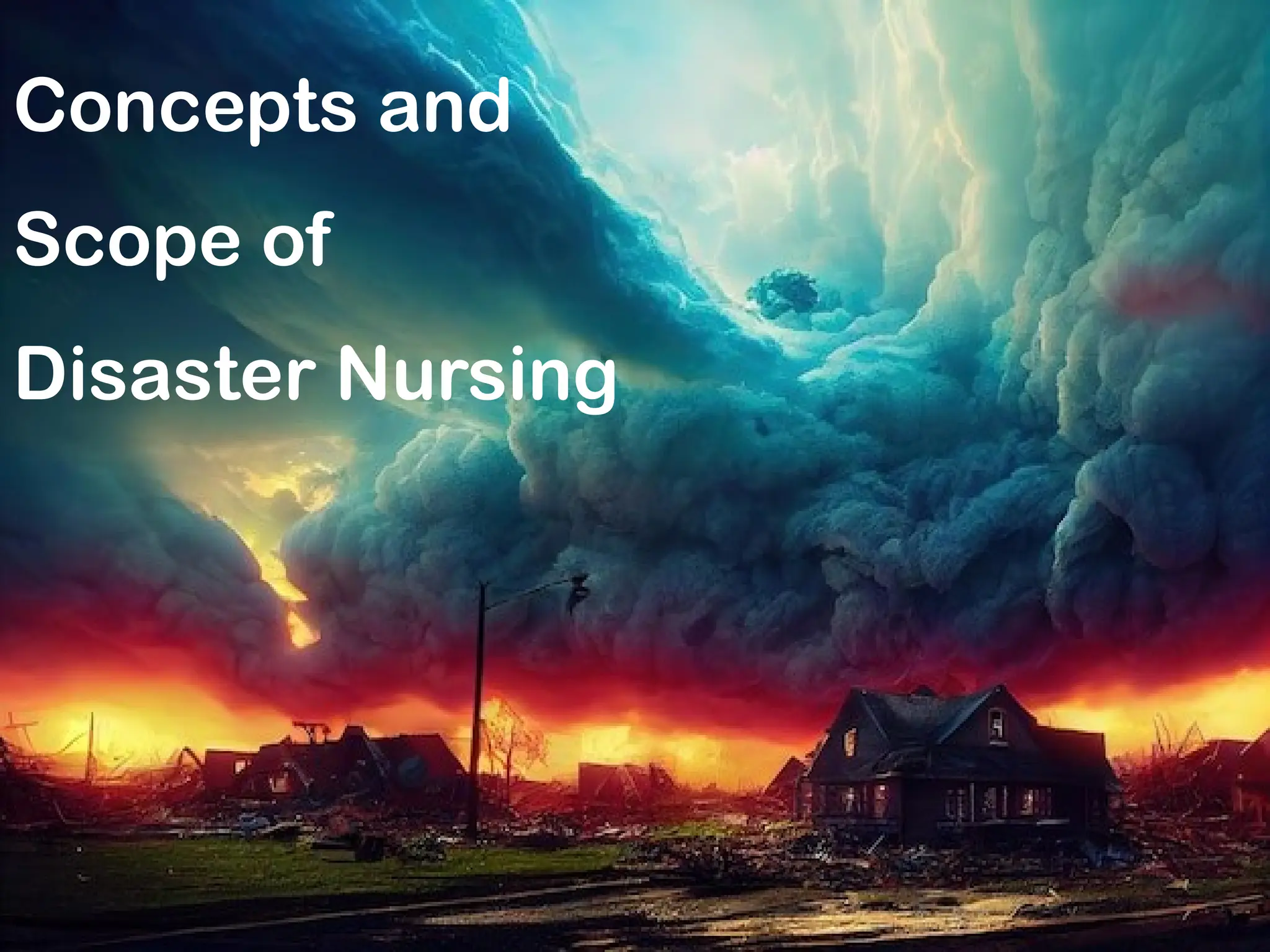 Concepts and
Scope of
Disaster Nursing
 