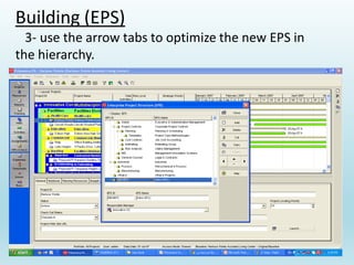 Building (EPS)
3- use the arrow tabs to optimize the new EPS in
the hierarchy.
 