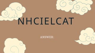 NHCIELCAT
ANSWER:
 