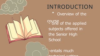 INTRODUCTION
Overview of the
course
- one of the applied
subjects offered in
the Senior High
School
-entails much
 