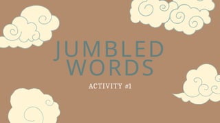 JUMBLED
WORDS
ACTIVITY #1
 