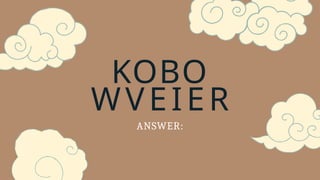KOBO
WVEIER
ANSWER:
 