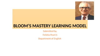 1. Bloom's Mastery Learning Model by felshia pearl | PPTX