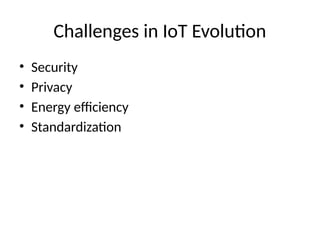 Challenges in IoT Evolution
• Security
• Privacy
• Energy efficiency
• Standardization
 