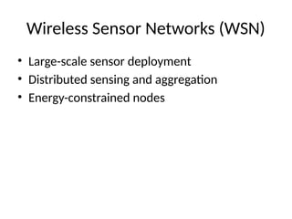 Wireless Sensor Networks (WSN)
• Large-scale sensor deployment
• Distributed sensing and aggregation
• Energy-constrained nodes
 