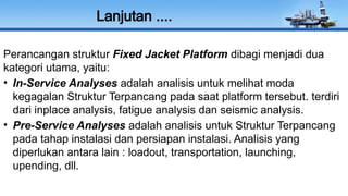 Comprehensive Design and Analysis of Fixed Offshore Jacket Platforms | PPTX
