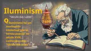 Iluminismo: O Século das Luzes e seu Impacto na Sociedade e Política | PPTX