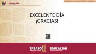 Departamento de Asesoría Técnica Pedagógica
EXCELENTE DÍA
¡GRACIAS!
 