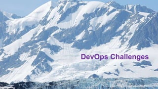 12 https://www.flickr.com/photos/piriki/9403219363
DevOps Challenges
 