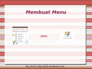 Membuat Menu




              atau




Nur Aini R, http://ai23.wordpress.com
 