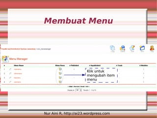 Membuat Menu




                        Klik untuk
                        mengubah item
                        menu




Nur Aini R, http://ai23.wordpress.com
 