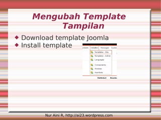 Mengubah Template
            Tampilan
   Download template Joomla
   Install template




          Nur Aini R, http://ai23.wordpress.com
 