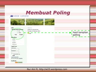 Membuat Poling


                                        hasil tampilan
                                        polling




Nur Aini R, http://ai23.wordpress.com
 