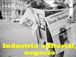 Industria editorial,
negocio
Prof. Eduardo Arriagada C.

 