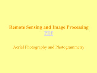 Remote Sensing and Image Processing
PDF
Aerial Photography and Photogrammetry
 